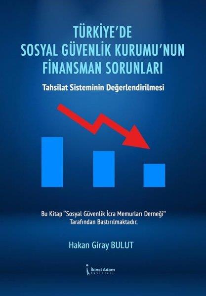 Hakan Giray BulutBorsa KitaplarıTürkiye'de Sosyal Güvenlik Kurumu'nun Finansman Sorunları - Tahsilat Sisteminin Değerlendirilmesi