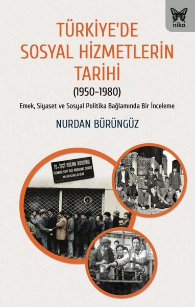 Nurdan BürüngüzSosyoloji KitaplarıTürkiye'de Sosyal Hizmetlerin Tarihi (1950 - 1980) Emek Siyaset ve Sosyal Politika Bağlamında Bir İ