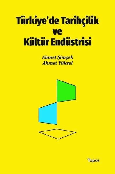 Ahmet YükselTürk Tarihi Araştırmaları KitaplarıTürkiye'de Tarihçilik ve Kültür Endüstrisi