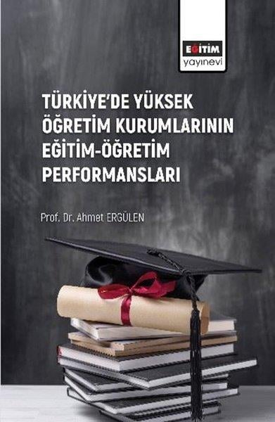 Ahmet ErgülenEğitimTürkiye'de Yüksek Öğretim Kurumlarının Eğitim - Öğretim Performansları