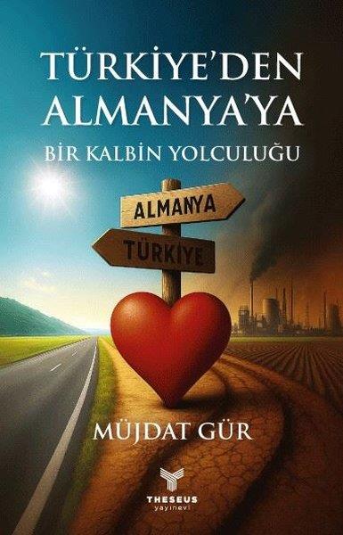 Müjdat GürTürk RomaniTürkiye'den Almanya'ya Bir Kalbin Yolculuğu