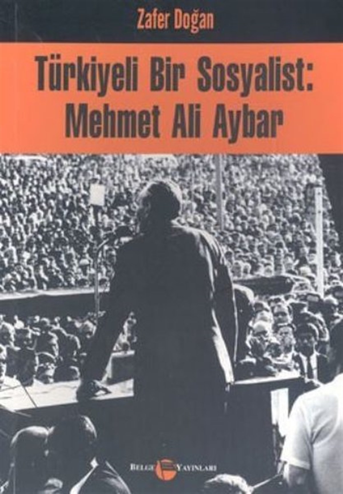 Zafer DoğanTarihi Biyografi ve Otobiyografi KitaplarıTürkiyeli Bir Sosyalist: Mehmet Ali Aybar