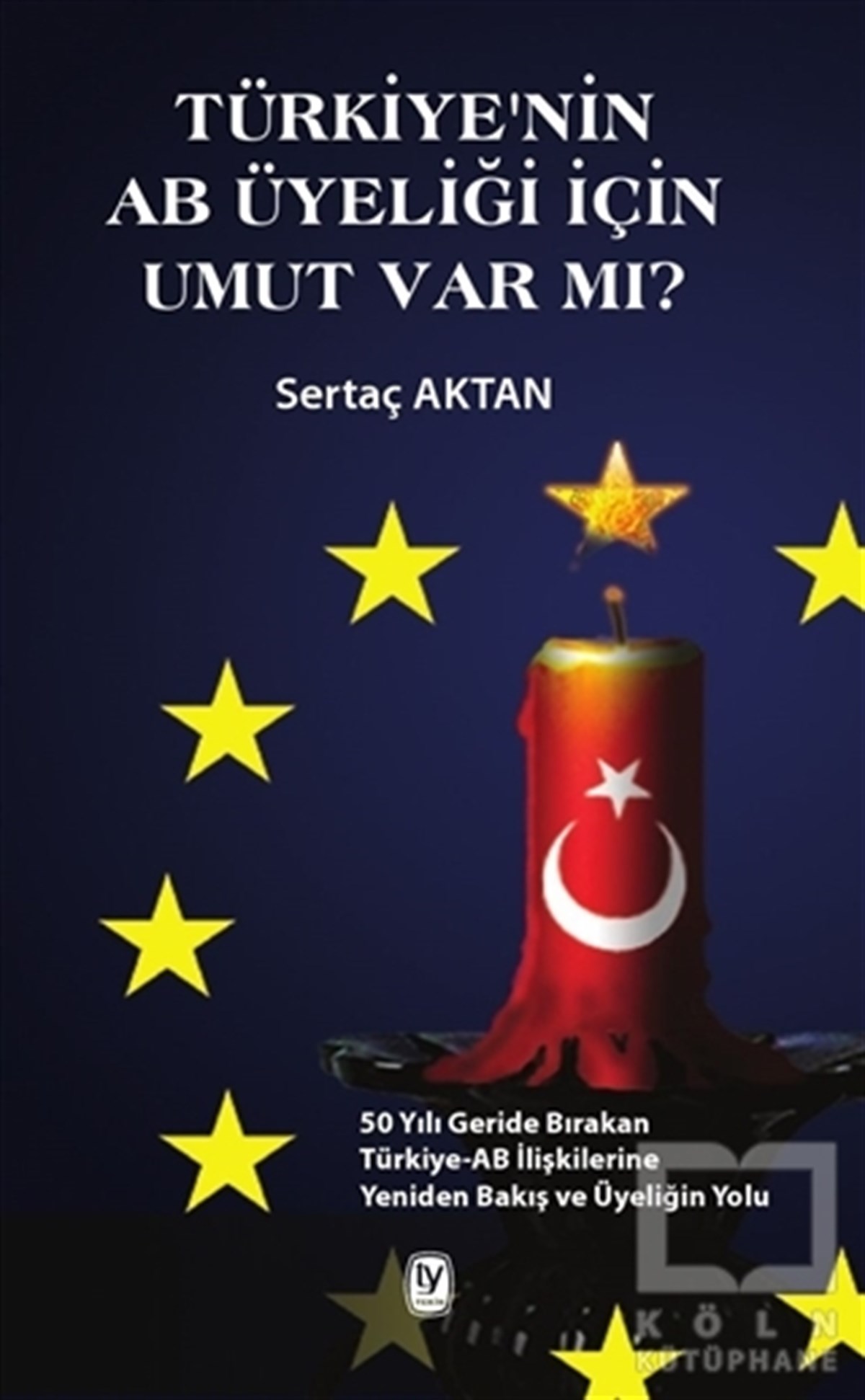 Sertaç AktanAraştırma-İncelemeTürkiye'nin AB Üyeliği için Umut Var mı?