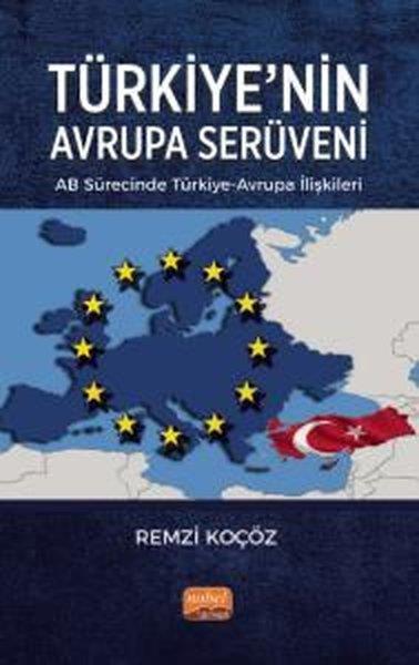 Remzi KoçözDünya Siyaseti ve PolitikasıTürkiye'nin Avrupa Serüveni: AB Sürecinde Türkiye - Avrupa İlişkileri