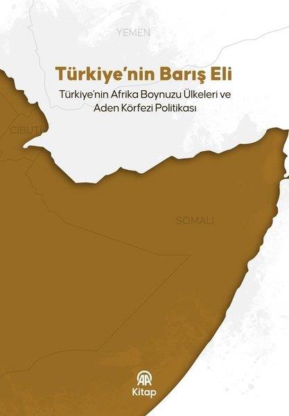 KolektifDünya Siyaseti ve PolitikasıTürkiye'nin Barış Eli: Türkiye'nin Afrika Boynuzu Ülkeleri ve Aden Körfezi Politikası