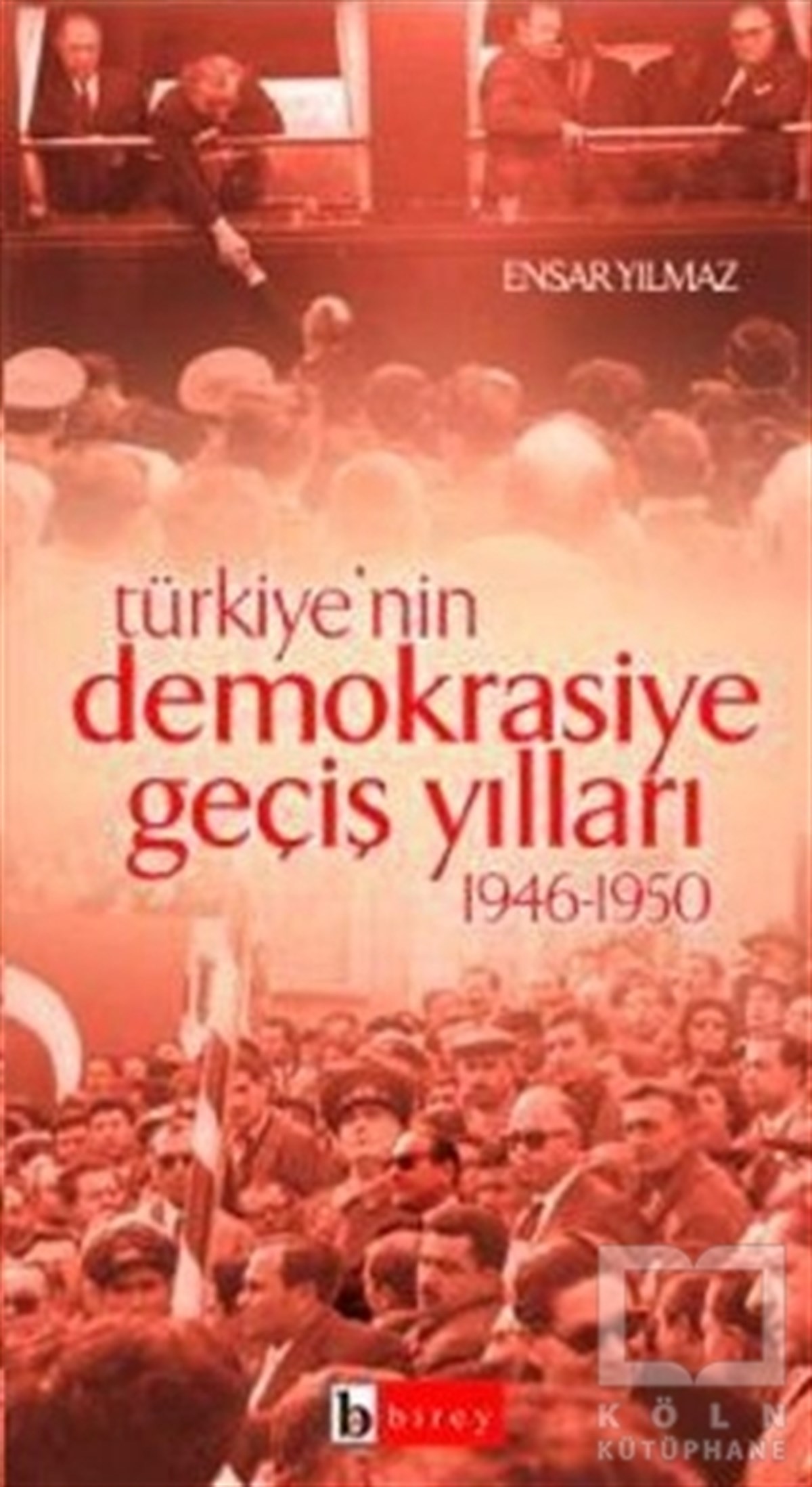Ensar YılmazTürkiye Siyaseti ve Politikası KitaplarıTürkiye’nin Demokrasiye Geçiş Yılları 1946-1950