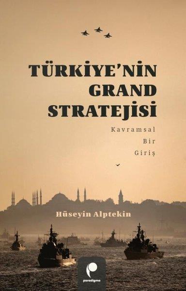 Hüseyin AlptekinTürkiye Siyaseti ve Politikası KitaplarıTürkiye'nin Grand Stratejisi - Kavramsal Bir Giriş