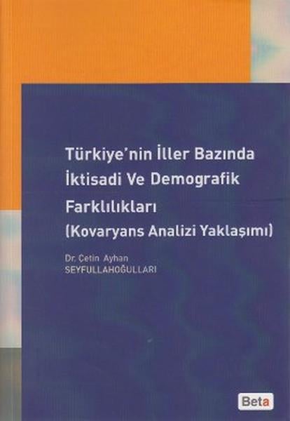 Çetin Ayhan SeyfullahoğullarıIktisat - EkonomiTürkiye'nin İller Bazında İktisadi ve Demografik Farklılıkları
