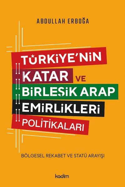 Abdullah ErboğaDünya Siyaseti ve PolitikasıTürkiye'nin Katar ve Birleşik Arap Emirlikleri Politikaları - Bölgesel Rekabet ve Statü Arayışı