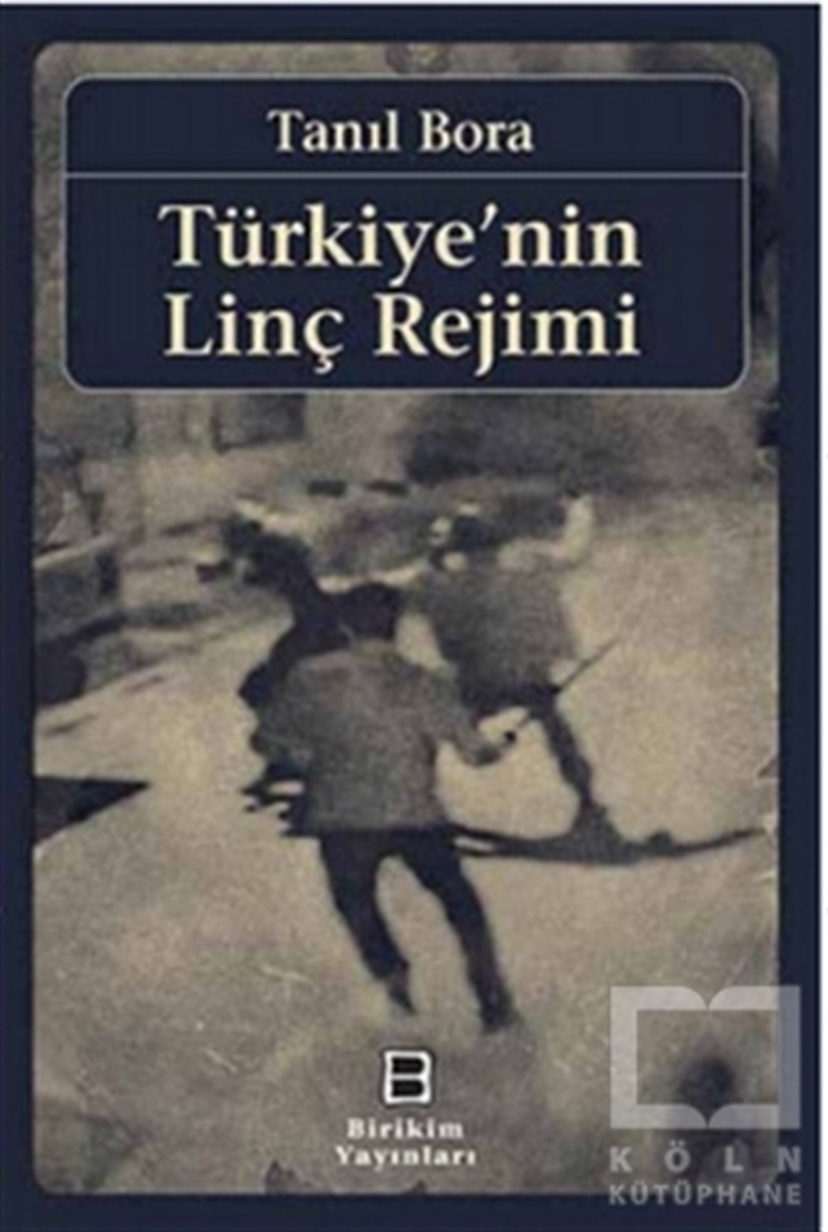 Tanıl BoraPolitik Akımlar - HareketlerTürkiye'nin Linç Rejimi