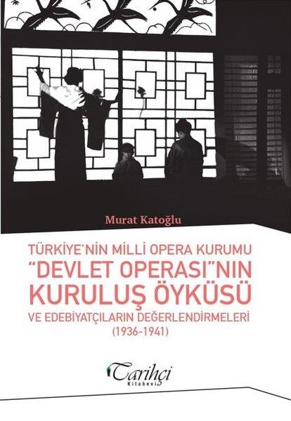 Murat KatoğluTürkiye ve Cumhuriyet Tarihi KitaplarıTürkiye'nin Milli Opera Kurumu Devlet Operası'nın Kuruluş Öyküsü ve Edebiyatçıların Değerlendirmeler