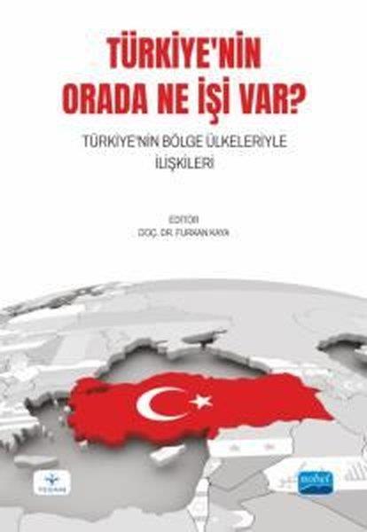 KolektifTürkiye Siyaseti ve Politikası KitaplarıTürkiye'nin Orada Ne İşi Var? Türkiye'nin Bölge Ülkeleriyle İlişkileri