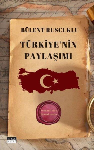 Bülent RuscukluTürkiye Siyaseti ve Politikası KitaplarıTürkiye'nin Paylaşımı - Osmanlı'dan Demokrasiye
