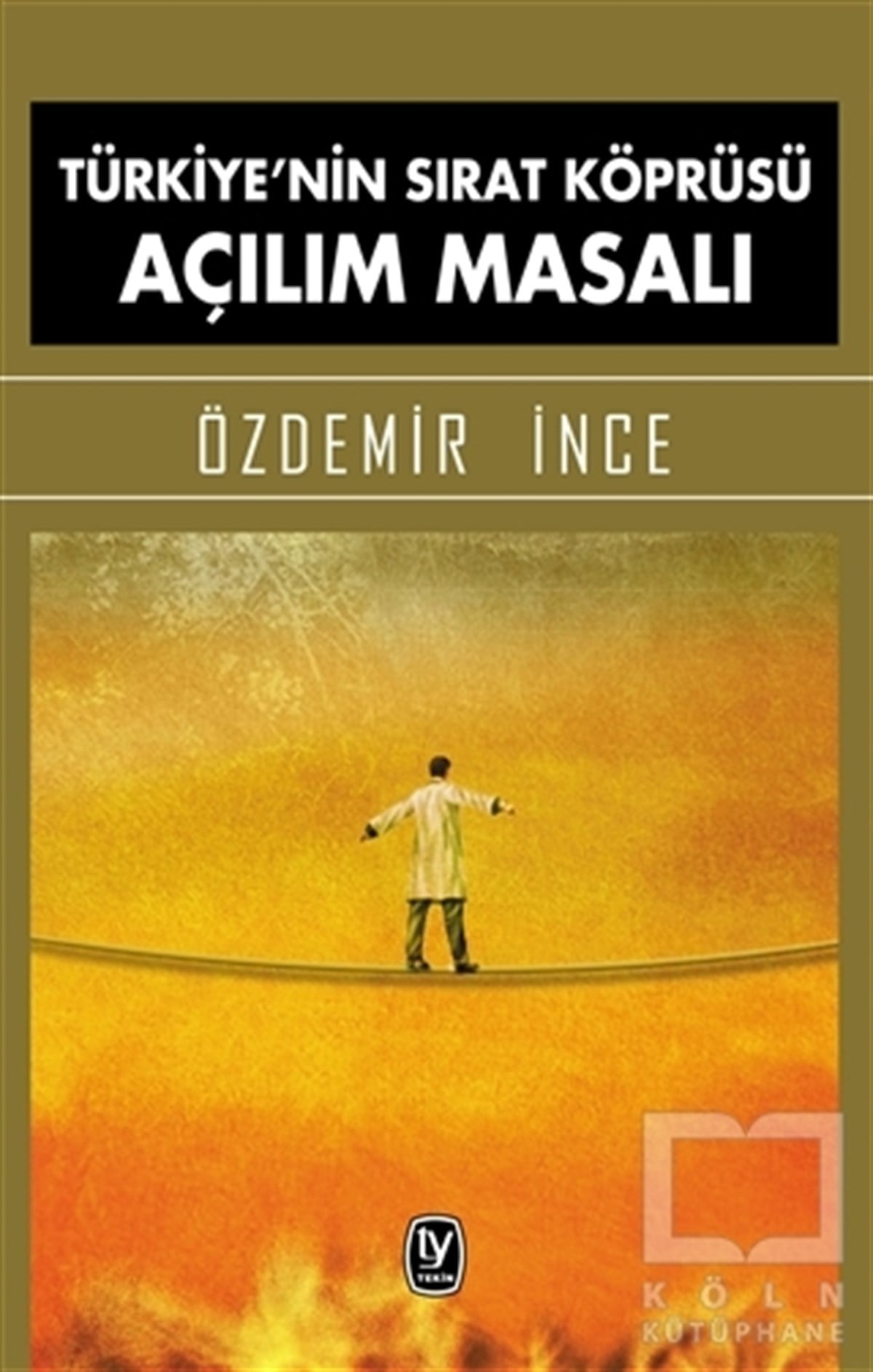 Özdemir İnceEleştiri & Kuram & İnceleme KitaplarıTürkiye'nin Sırat Köprüsü Açılım Masalı