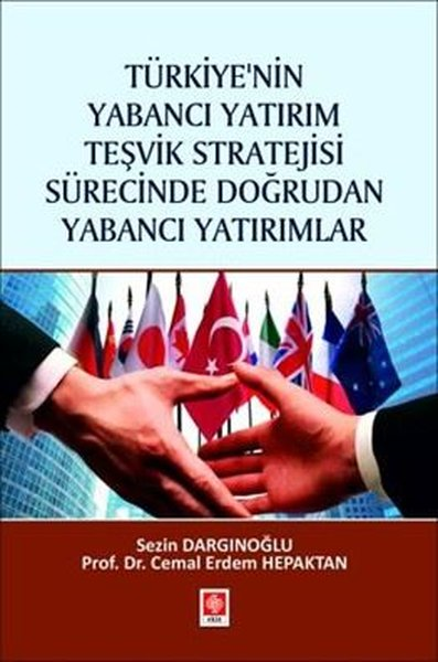 Cemal ErdemEğitimTürkiye'nin Yabancı Yatırım Teşvik Stratejisi Sürecinde Doğrudan Yabancı Yatırımlar