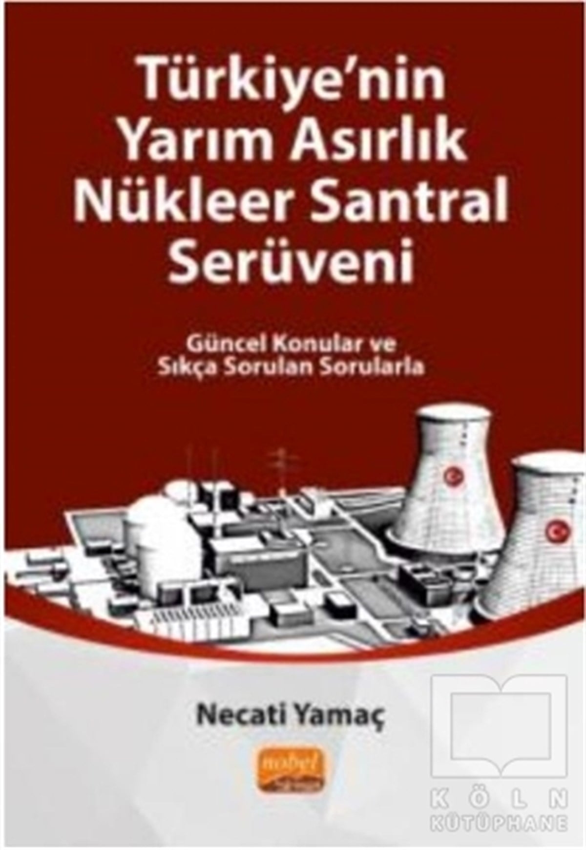 Necati YamaçKernenergietechnikTürkiye'nin Yarım Asırlık Nükleer Santral Serüveni