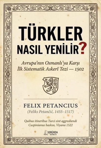 Felix PetanciusDünya TarihiTürkler Nasıl Yenilir? Avrupa'nın Osmanlı'ya Karşı İlk Sistematik Askeri Tezi - 1502