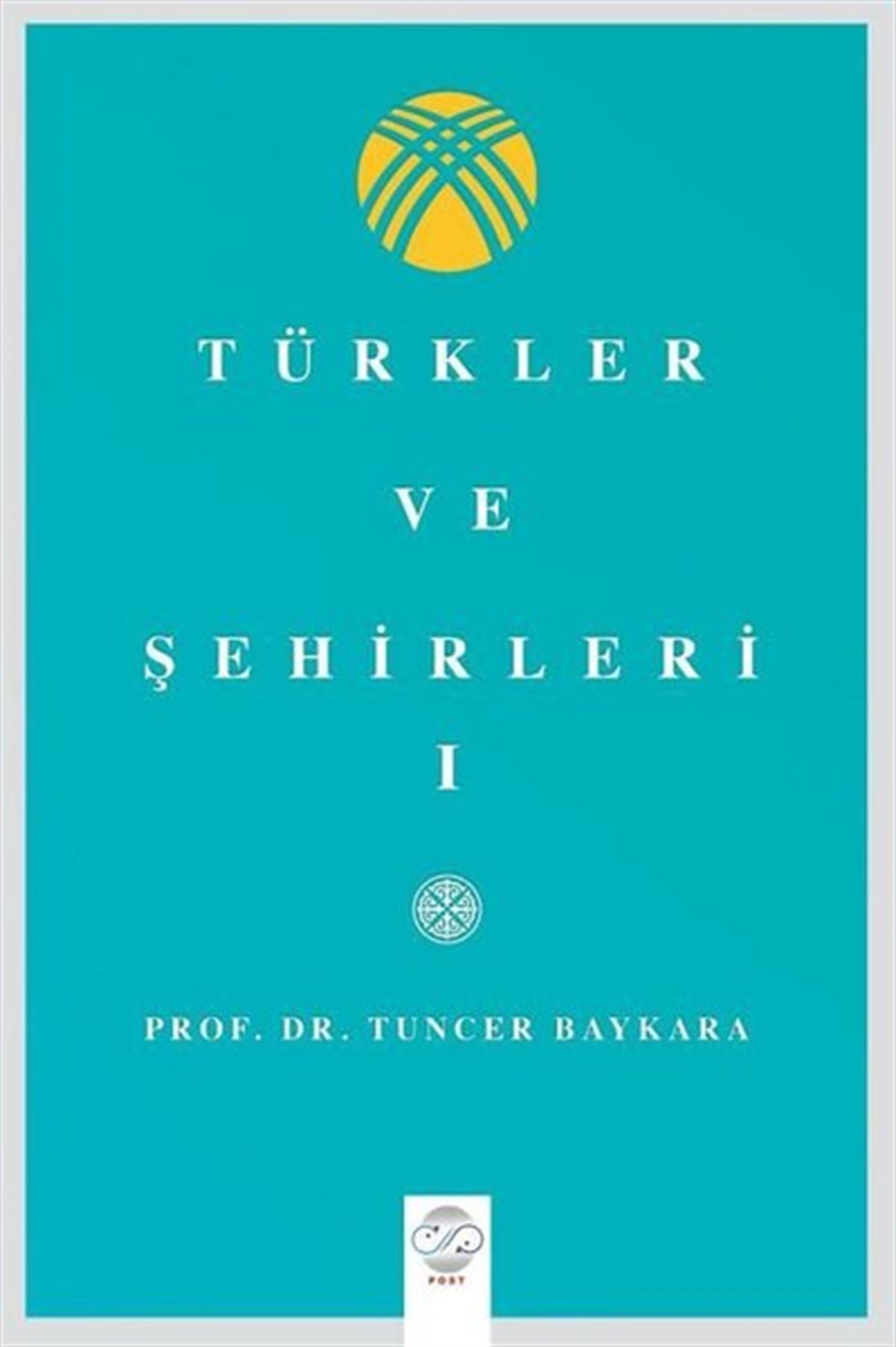 Tuncer BaykaraTürk Tarihi Araştırmaları KitaplarıTürkler ve Şehirler- 1