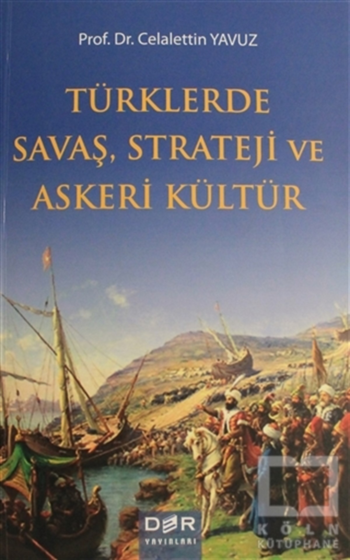 Celalettin YavuzTürk Tarihi AraştırmalarıTürklerde Savaş Strateji ve Askeri Kültür