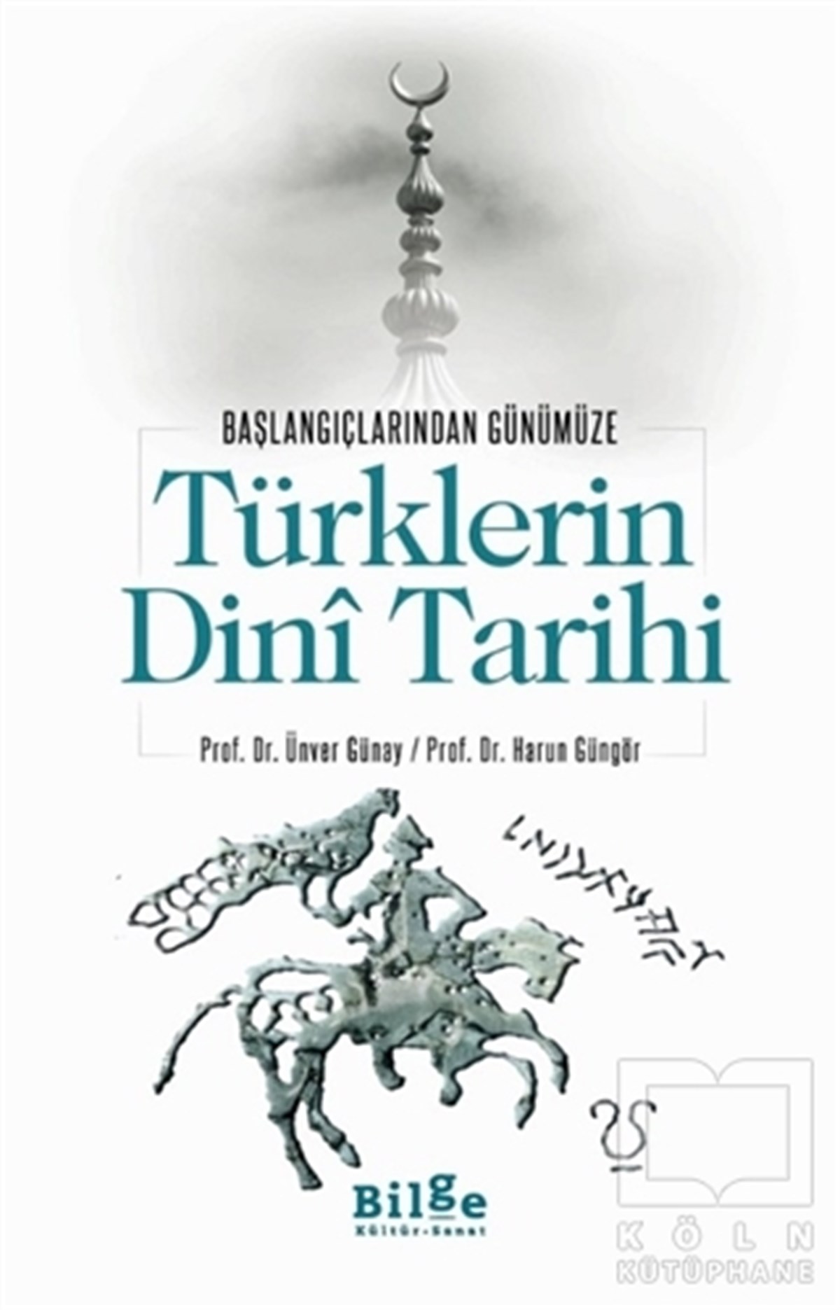 Harun GüngörTürk Tarihi AraştırmalarıTürklerin Dini Tarihi - Başlangıçlarından Günümüze
