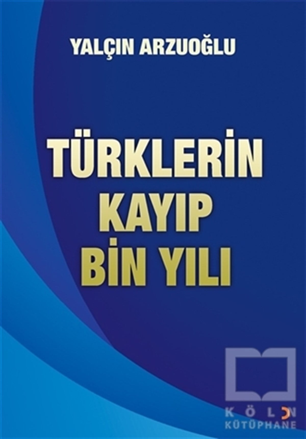 Yalçın ArzuoğluTürk Tarihi Araştırmaları KitaplarıTürklerin Kayıp Bin Yılı