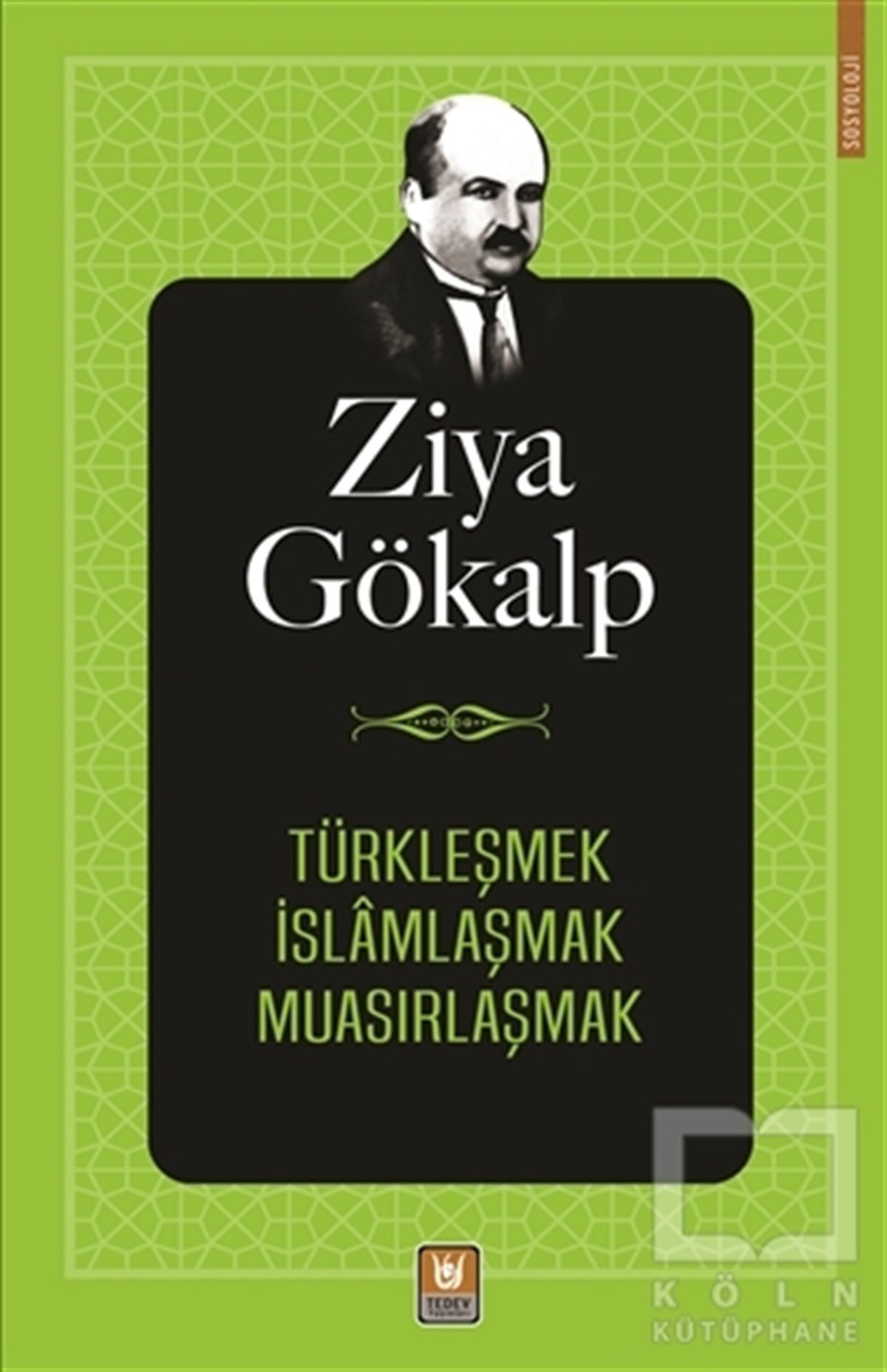 Ziya GökalpPolitik Akımlar - HareketlerTürkleşmek İslamlaşmak Muasırlaşmak