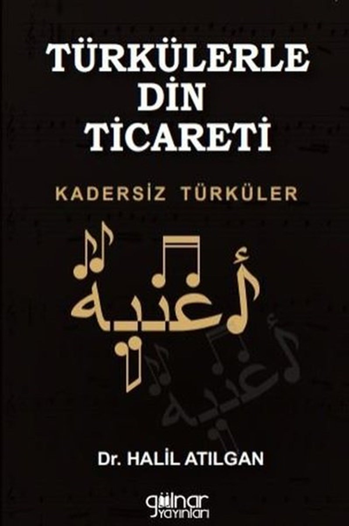 Halil AtılganMüzik KitaplarıTürkülerle Din Ticareti - Kadersiz Türküler