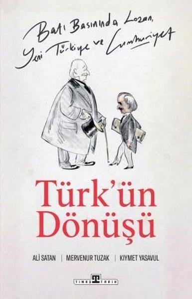 Ali SatanTürk Tarihi Araştırmaları KitaplarıTürk'ün Dönüşü - Batı Basınında Lozan, Yeni Türkiye ve Cumhuriyet