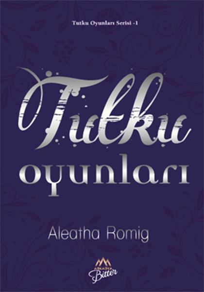 Aleatha RomigAşk Kitapları & Aşk RomanlarıTutku Oyunları
