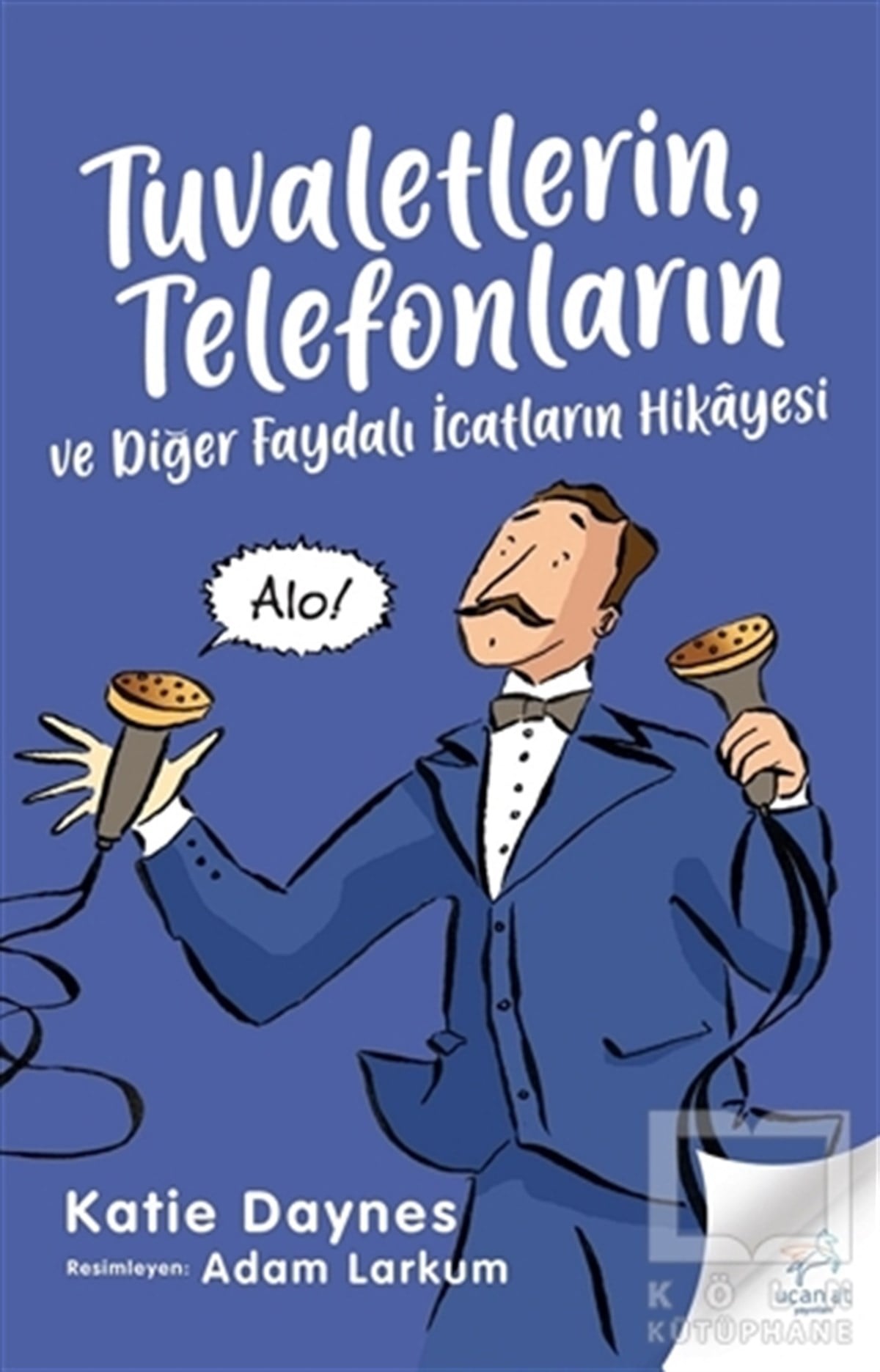 Katie DaynesHikayelerTuvaletlerin, Telefonların ve Diğer Faydalı İcatların Hikayesi