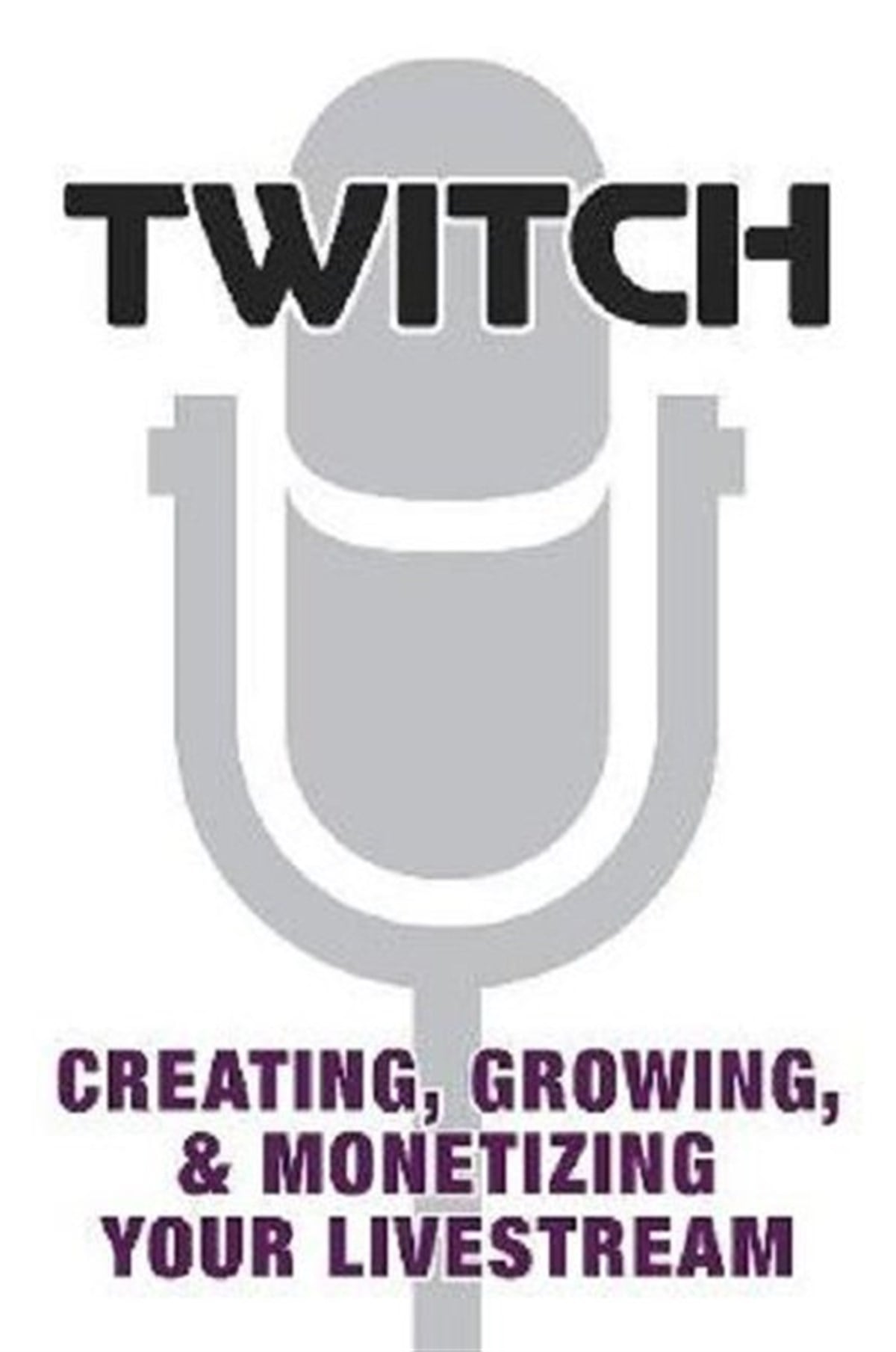 Prima GamesOther (Reference)Twitch: Creating Growing & Monetizing Your Livestream