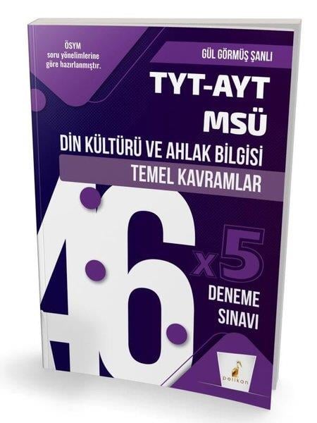 Gül Görmüş ŞanlıTYT - AYT Din Kültürü Ve Ahlak BilgisiTYT-AYT-MSÜ Din Kültürü ve Ahlak Bilgisi Temel Kavramlar ve 46x5 Deneme Sınavı