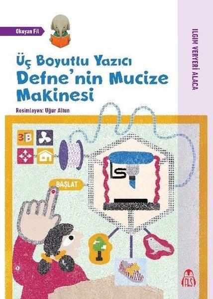 Ilgın Veryeri AlacaEgitim Etkinlik KitaplariÜç Boyutlu Yazıcı Defne'nin Mucize Makinesi - Okuyan Fil