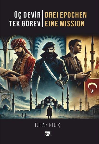 İlhan KılıçTürk RomaniÜç Devir Tek Görev - Drei Epochen Eine Mission