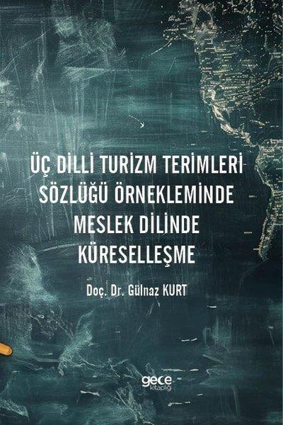Gülnaz KurtBasvuru - Kaynak SözlüklerÜç Dilli Turizm Terimleri Sözlüğü Örnekleminde Meslek Dilinde Küreselleşme