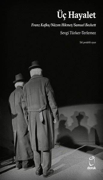 Sevgi Türker TerlemezTürk OyunlarıÜç Hayalet: Franz Kafka - Nazım Hikmet - Samuel Beckett - Tek Perdelik Oyun