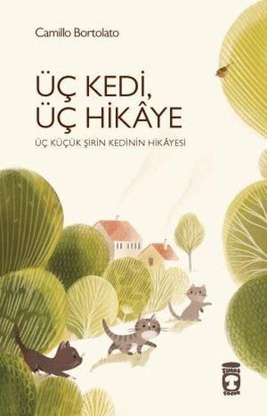 Camillo BortolatoÇocuk Gençlik RomanlarıÜç Kedi Üç Hikaye - Üç Küçük Şirin Kedinin Hikayesi