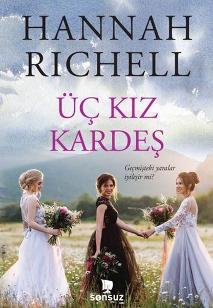 Hannah RichellDünya RomanÜç Kız Kardeş - Geçmişteki Yaralar İyileşir mi?