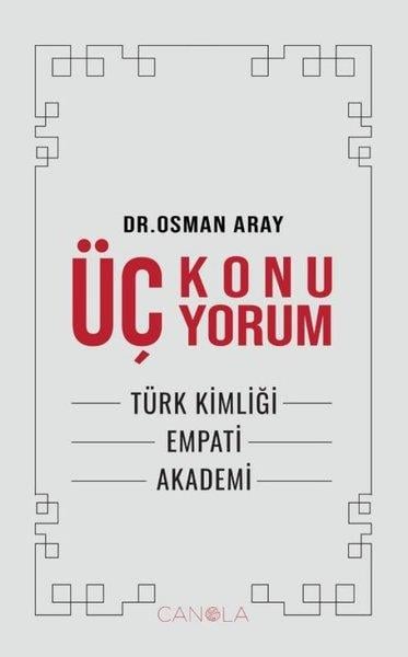 Osman ArayEtnolojiÜç Konu Üç Yorum - Türk kimliği, Empati,Akademi