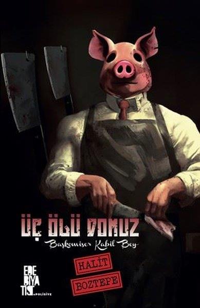 Halit BoztepePolisiye Romanlar & Cinayet RomanlarıÜç Ölü Domuz - Başkomiser Kabil Bey