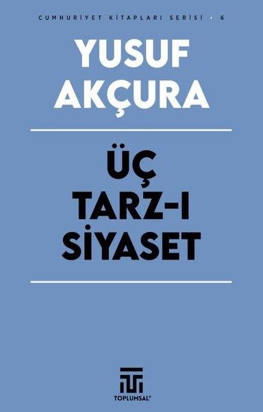 Yusuf AkçuraTürkiye Siyaseti ve Politikası KitaplarıÜç Tarz-ı Siyaset - Cumhuriyet Kitapları Serisi 6