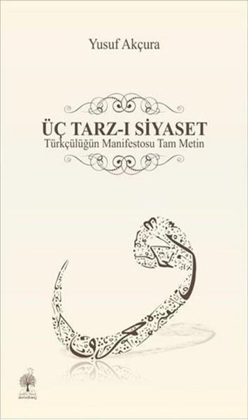 Yusuf AkçuraGenel Politika & Siyaset Bilim & Siyaset Tarihi KitaplarıÜç Tarz-ı Siyaset