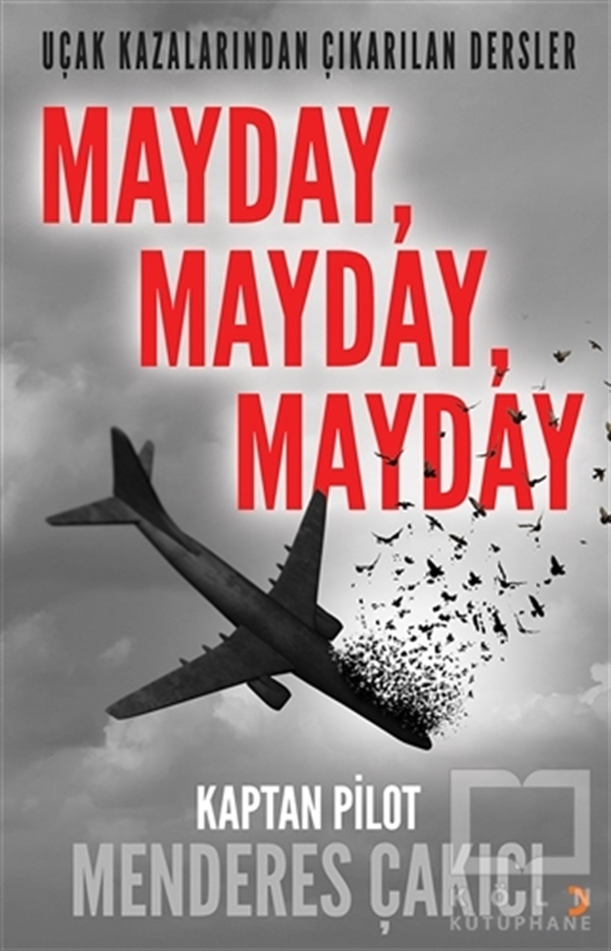 Menderes ÇakıcıAraştırma - İncelemeUçak Kazalarından Çıkarılan Dersler - Mayday Mayday Mayday