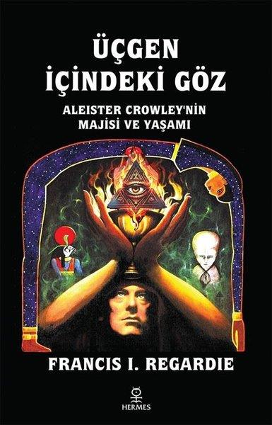 Francis Israel RegardieParapsikoloji KitaplarıÜçgen İçindeki Göz - Aleister Crowley'nin Majisi ve Yaşamı