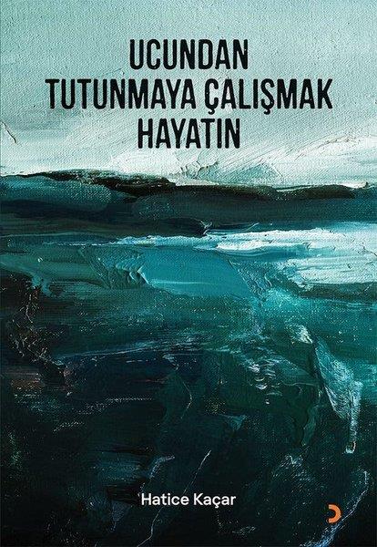 Hatice KaçarTürk ŞiiriUcundan Tutunmaya Çalışmak Hayatın