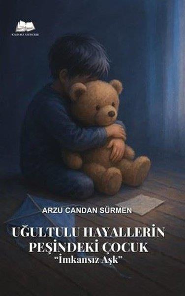 Arzu Candan SürmenTürk ŞiiriUğultulu Hayallerin Peşindeki Çocuk - İmkansız Aşk