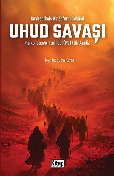 Cuma KaranIslamische BücherUhud Savaşı: Psiko - Sosyo-Tarihsel (PST) Bir Analiz - Kaybedilmiş Bir Zaferin Öyküsü