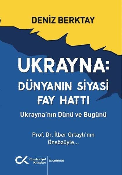 Deniz BerktayDünya Siyaseti ve PolitikasıUkrayna: Dünyanın Siyasi Fay Hattı - Ukrayna'nın Dünü ve Bugünü