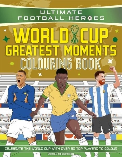 Ultimate Football HeroesChildrenUltimate Football Heroes Colouring Book: World Cup Greatest Moments