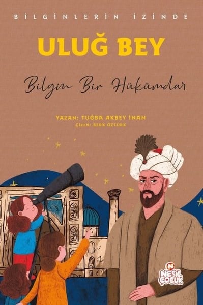 Tuğba Akbey İnanEgitim Etkinlik KitaplariUluğ Bey: Bilgin Bir Hükümdar - Bilginlerin İzinde
